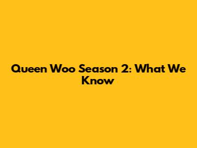 Queen Woo Season 2: What We Know