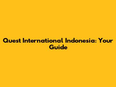 Quest International Indonesia: Your Guide
