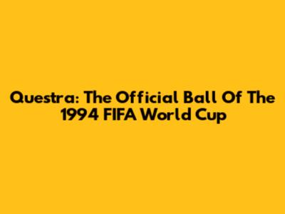 Questra: The Official Ball Of The 1994 FIFA World Cup