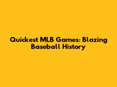 Quickest MLB Games: Blazing Baseball History