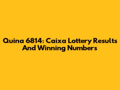 Quina 6814: Caixa Lottery Results And Winning Numbers