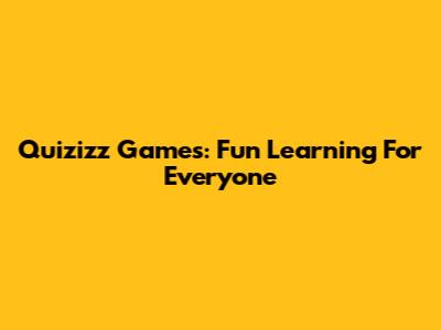Quizizz Games: Fun Learning For Everyone