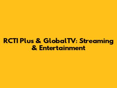 RCTI Plus & GlobalTV: Streaming & Entertainment