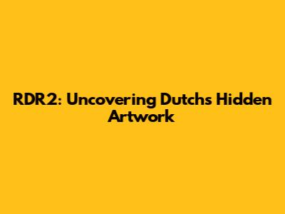 RDR2: Uncovering Dutch's Hidden Artwork