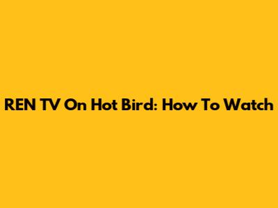 REN TV On Hot Bird: How To Watch