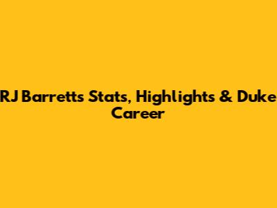 RJ Barrett's Stats, Highlights & Duke Career