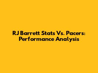 RJ Barrett Stats Vs. Pacers: Performance Analysis