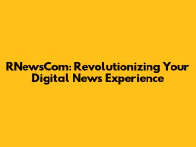 RNewsCom: Revolutionizing Your Digital News Experience