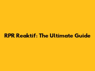 RPR Reaktif: The Ultimate Guide