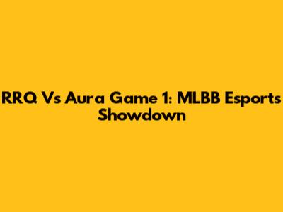 RRQ Vs Aura Game 1: MLBB Esports Showdown