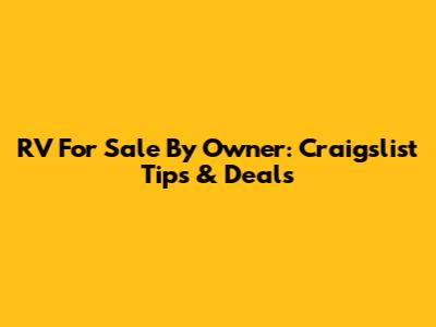 RV For Sale By Owner: Craigslist Tips & Deals