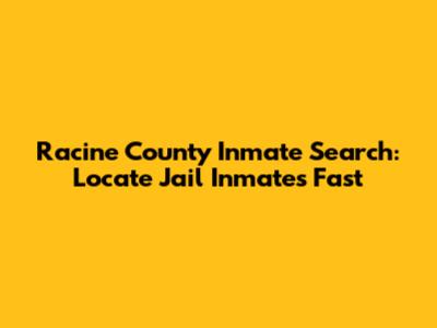 Racine County Inmate Search: Locate Jail Inmates Fast