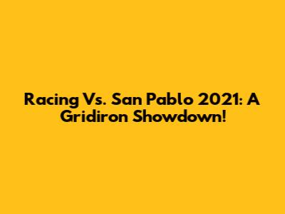 Racing Vs. San Pablo 2021: A Gridiron Showdown!
