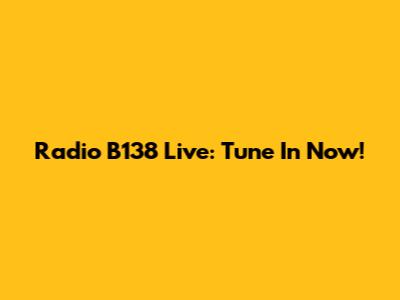 Radio B138 Live: Tune In Now!