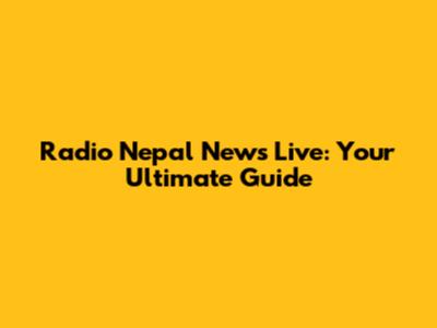 Radio Nepal News Live: Your Ultimate Guide
