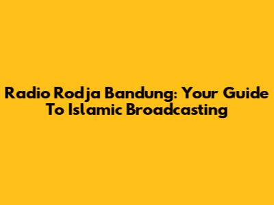 Radio Rodja Bandung: Your Guide To Islamic Broadcasting
