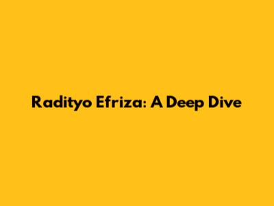 Radityo Efriza: A Deep Dive