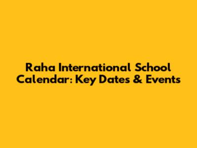 Raha International School Calendar: Key Dates & Events