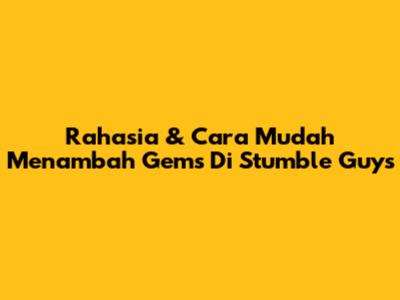 Rahasia & Cara Mudah Menambah Gems Di Stumble Guys