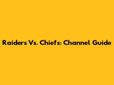 Raiders Vs. Chiefs: Channel Guide