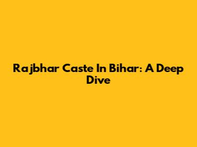 Rajbhar Caste In Bihar: A Deep Dive
