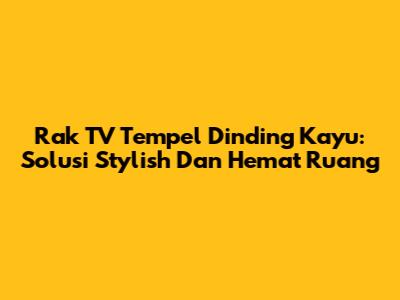 Rak TV Tempel Dinding Kayu: Solusi Stylish Dan Hemat Ruang