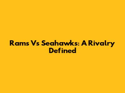 Rams Vs Seahawks: A Rivalry Defined