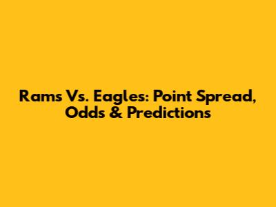 Rams Vs. Eagles: Point Spread, Odds & Predictions