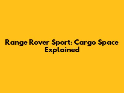 Range Rover Sport: Cargo Space Explained