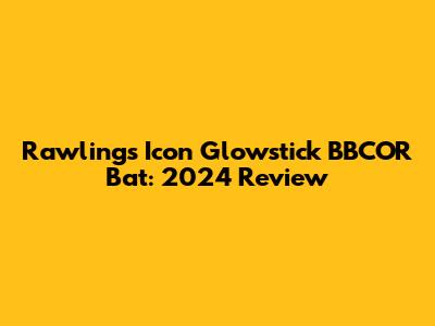 Rawlings Icon Glowstick BBCOR Bat: 2024 Review