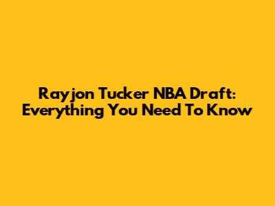 Rayjon Tucker NBA Draft: Everything You Need To Know