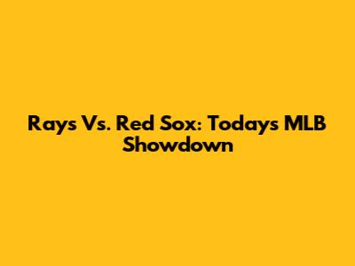 Rays Vs. Red Sox: Today's MLB Showdown