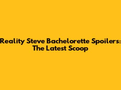 Reality Steve Bachelorette Spoilers: The Latest Scoop