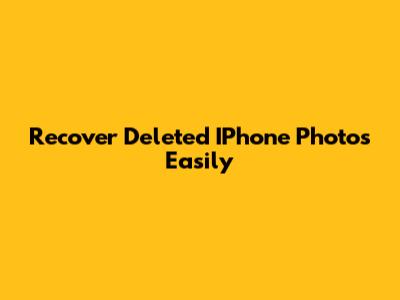 Recover Deleted IPhone Photos Easily