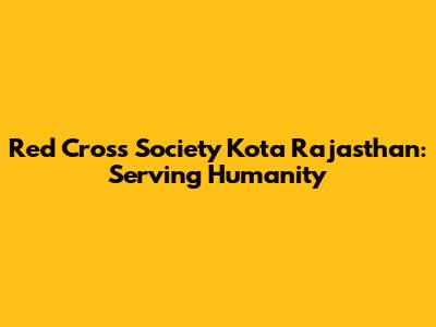 Red Cross Society Kota Rajasthan: Serving Humanity