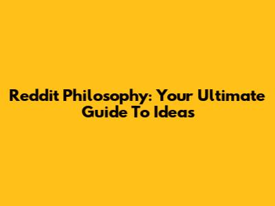 Reddit Philosophy: Your Ultimate Guide To Ideas