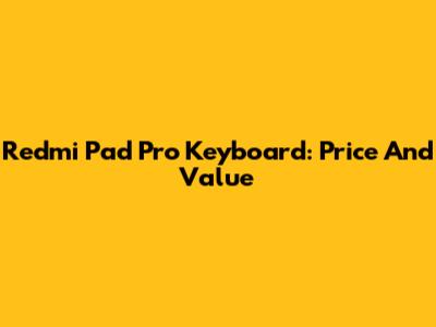 Redmi Pad Pro Keyboard: Price And Value