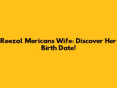Reezal Merican's Wife: Discover Her Birth Date!