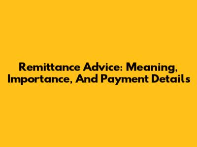 Remittance Advice: Meaning, Importance, And Payment Details