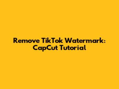 Remove TikTok Watermark: CapCut Tutorial