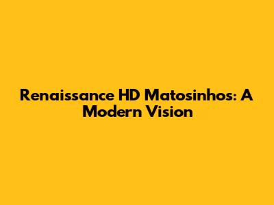 Renaissance HD Matosinhos: A Modern Vision
