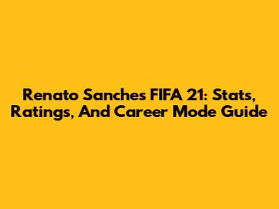 Renato Sanches FIFA 21: Stats, Ratings, And Career Mode Guide