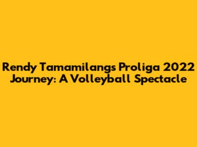 Rendy Tamamilang's Proliga 2022 Journey: A Volleyball Spectacle