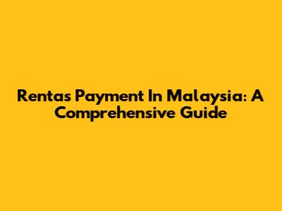 Rentas Payment In Malaysia: A Comprehensive Guide