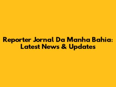 Reporter Jornal Da Manha Bahia: Latest News & Updates
