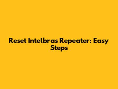 Reset Intelbras Repeater: Easy Steps