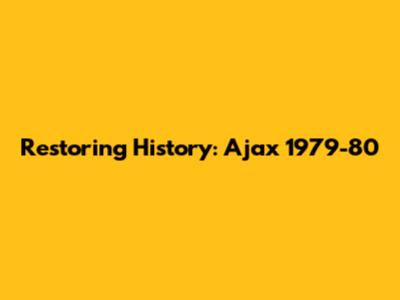 Restoring History: Ajax 1979-80