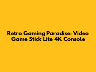 Retro Gaming Paradise: Video Game Stick Lite 4K Console