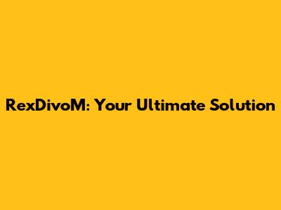 RexDivoM: Your Ultimate Solution