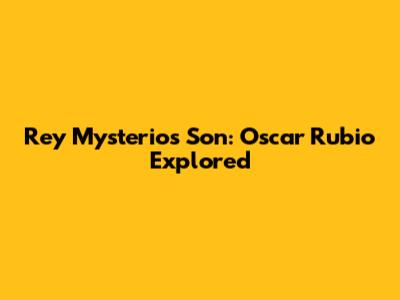 Rey Mysterio's Son: Oscar Rubio Explored